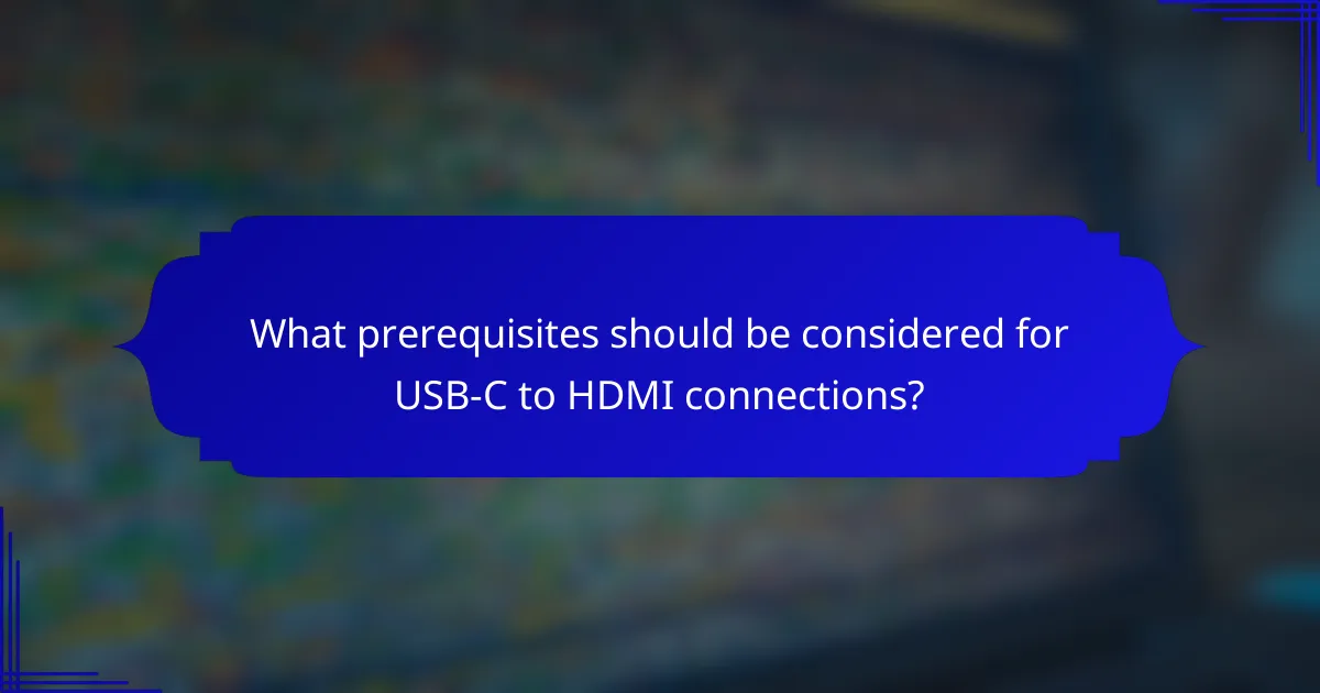 What prerequisites should be considered for USB-C to HDMI connections?