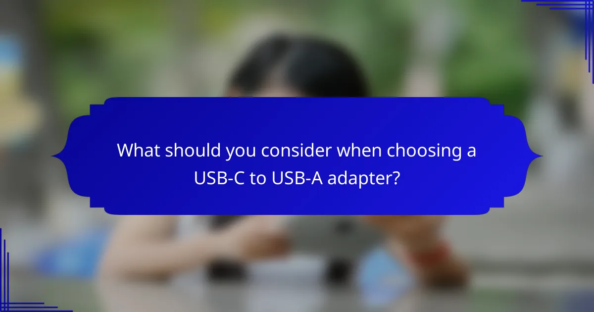What should you consider when choosing a USB-C to USB-A adapter?