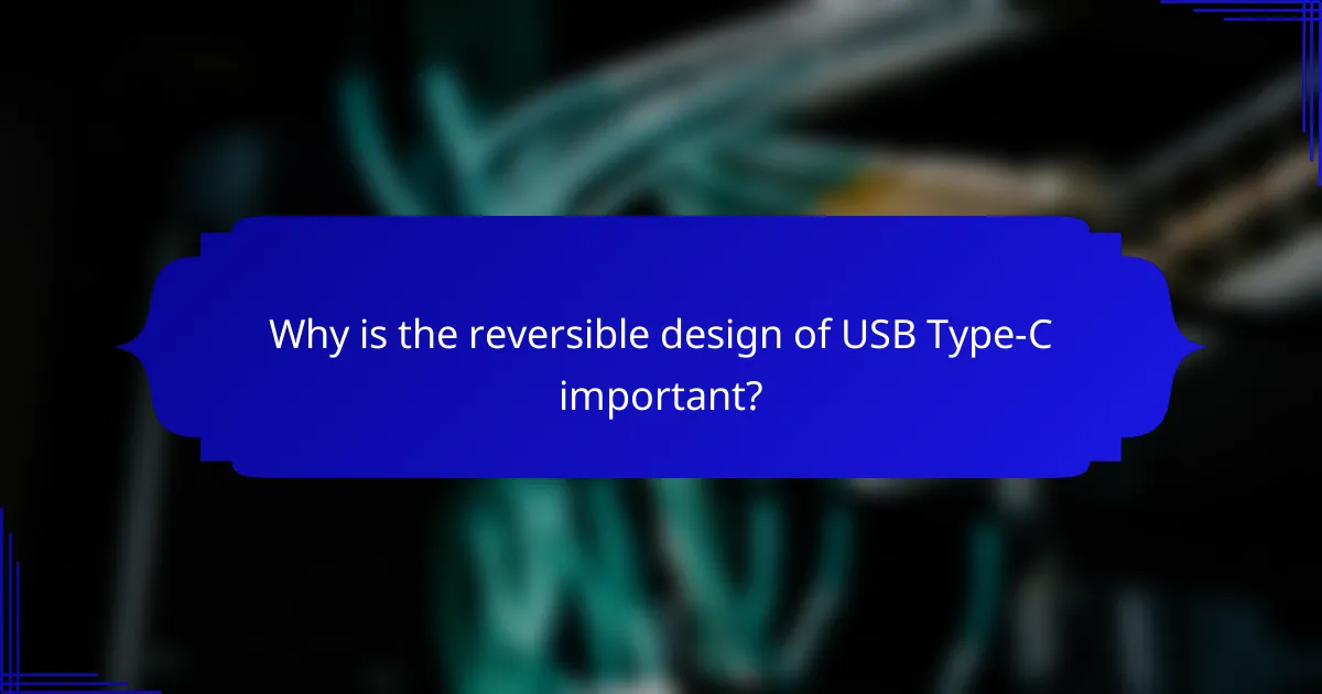 Why is the reversible design of USB Type-C important?